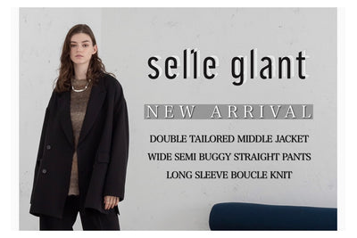 【selle glant/セレグランテ】　10/11 New Product Introduction